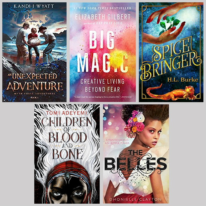 Books I've read recently: An Unexpected Adventure by Kandi J Wyatt; Big Magic by Elizabeth Gilbert, Spicebringer by H.L. Burke, Children of Blood and Bone by Tomi Adeyemi, The Belles by Dhonielle Clayton.